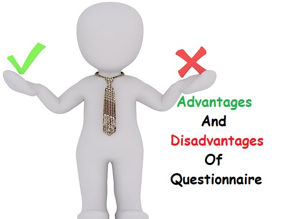 Advantages and Disadvantages Of Questionnaires