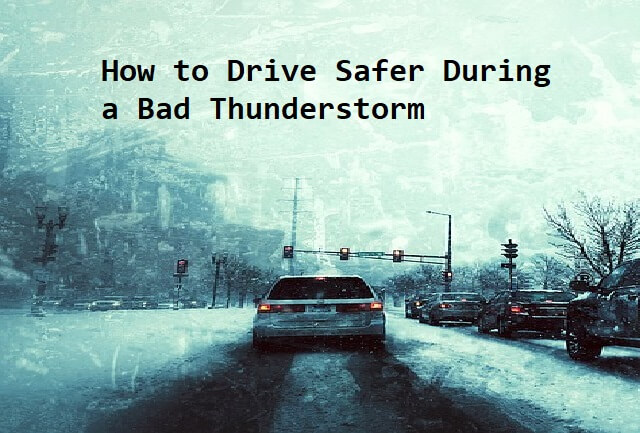How to Drive Safe During a Bad Thunderstorm