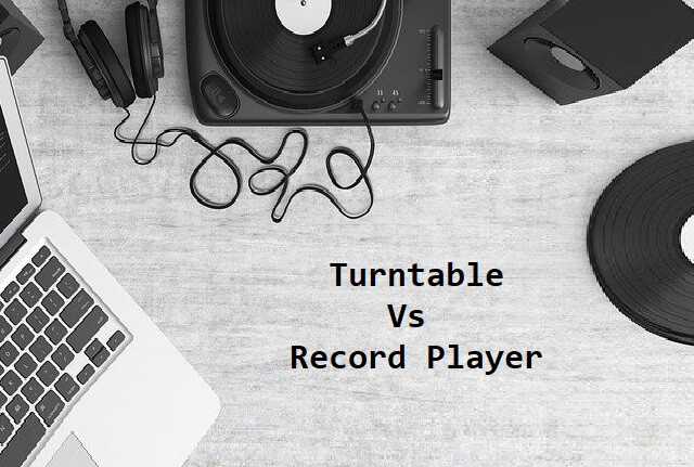 Turntable Vs. Record Player