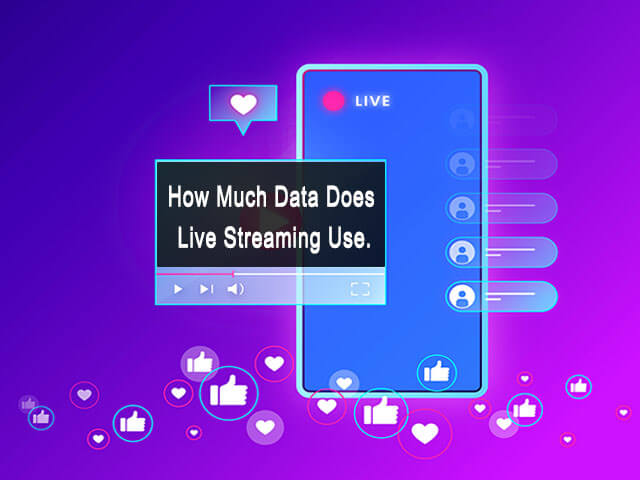 How Much Data Does Live Streaming Use.