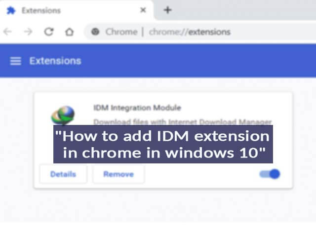 How to add IDM extension in Chrome in Windows 10