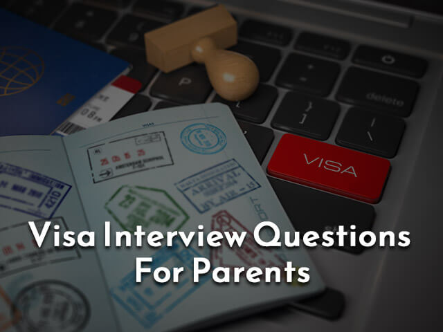 Visa Interview Questions For Parents