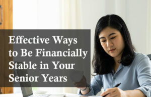 Effective Ways to Be Financially Stable in Your Senior Years