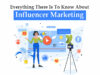 Everything There Is To Know About Influencer Marketing