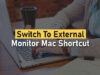 Switch To External Monitor Mac Shortcut