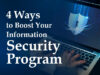 4 Ways to Boost Your Information Security Program