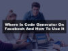 What is a code generator on Facebook And How To Use It?