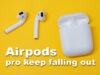 AirPods pro keep falling out