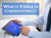 What is Trading in Cryptocurrency?
