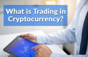 What is Trading in Cryptocurrency?