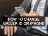 How to change caller id on iPhone