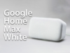 Google Home Max White Review: Features, Pros, and Cons