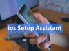 iOS Setup Assistant: Step-by-Step Explanation