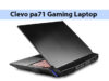 Clevo pa71 Gaming Laptop Review (Specifications, Features)
