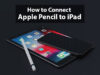 How to connect Apple Pencil to iPad