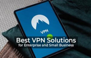 Best VPN Solutions for Enterprise and Small Business