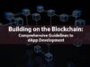 Building on the Blockchain: Comprehensive Guidelines to dApp Development