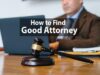 How to Find Good Attorney