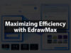 Maximizing Efficiency with EdrawMax