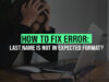 How to Fix Error: Last Name is not in Expected Format?