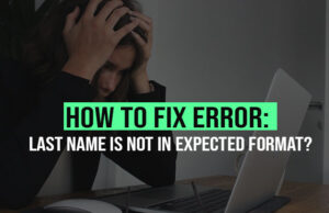 How to Fix Error: Last Name is not in Expected Format?