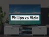 Philips vs Vizio