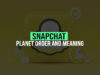 Snapchat Planet Order and Meaning