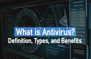 What is Antivirus? Definition, Types, and Benefits
