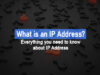 What is an IP Address? Everything you need to know about IP Address