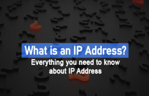 What is an IP Address? Everything you need to know about IP Address